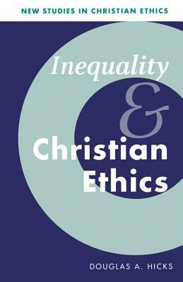 Inequality and Christian Ethics by Douglas A. Hicks