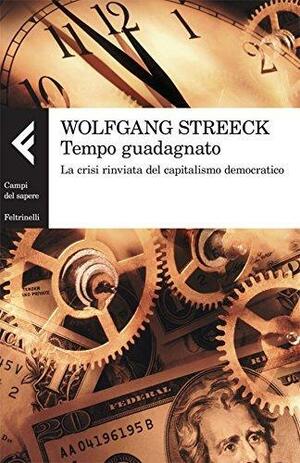 Tempo guadagnato: La crisi rinviata del capitalismo democratico by Wolfgang Streeck, Barbara Anceschi