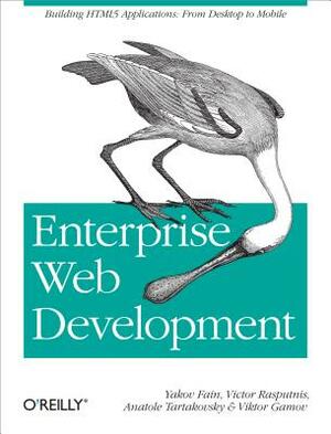 Enterprise Web Development by Victor Rasputnis, Yakov Fain, Anatole Tartakovsky