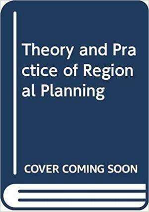 The Theory And Practice Of Regional Planning by Peter Geoffrey Hall