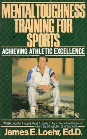 Mental Toughness Training for Sports: Achieving Athletic Excellence by Jim Loehr