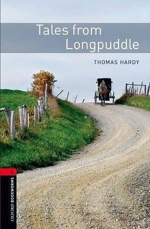 Tales from Longpuddle Level 2 Oxford Bookworms Library by Jennifer Bassett, Jennifer Bassett, Thomas Hardy