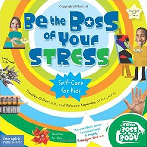Be the Boss of Your Stress: Self-care for Kids by Rebecca Kajander, Timothy Culbert