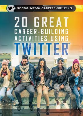 20 Great Career-Building Activities Using Twitter by Kathy Furgang