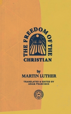 The Freedom of the Christian by Martin Luther