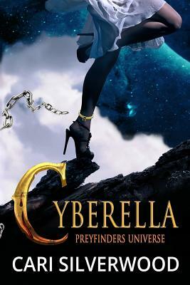 Cyberella: Preyfinders Universe by Cari Silverwood