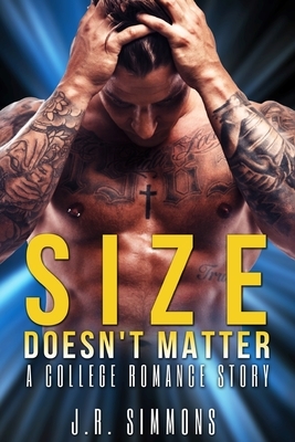 Size Doesn't Matter: A College Romance Story by J. R. Simmons