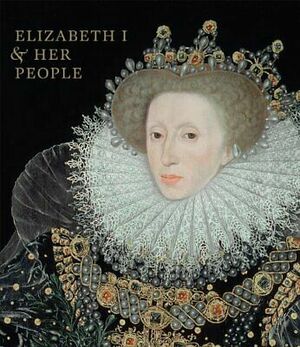 Elizabeth I & Her People by Tarnya Cooper, Jane Eade