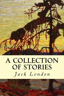 A Collection of Stories by Jack London