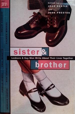 Sister & Brother: Lesbians & Gay Men Write about Their Lives Together by Joan Nestle, John Preston