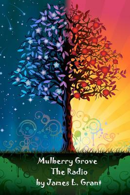 Mulberry Grove: The Radio by James L. Grant