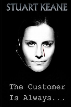 The Customer Is Always... by Stuart Keane