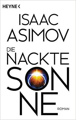 Die nackte Sonne: Roman by Isaac Asimov