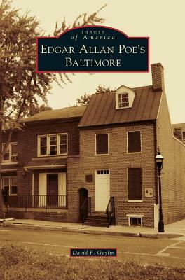 Edgar Allan Poe's Baltimore by David F. Gaylin