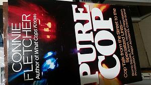 Pure Cop: Cop Talk from the Street to the Specialized Units-Bomb Squad, Arson, Hostage Negotiation, Prostitution, Major Accidents, Crime Scence by Connie Fletcher, Connie Fletcher