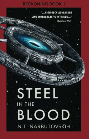 Steel in the Blood: Reckoning Book 1 by N.T. Narbutovskih, N.T. Narbutovskih