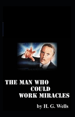 The Man Who Could Work Miracles-Original Edition(Illustrated) by H.G. Wells