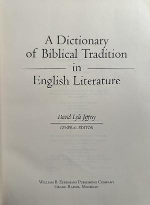 Dictionary of Biblical Tradition in English Literature by David Lyle Jeffrey