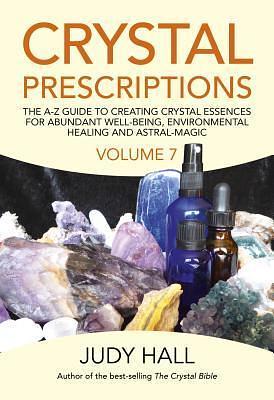 Crystal Prescriptions volume 7 by Judy Hall, Judy Hall