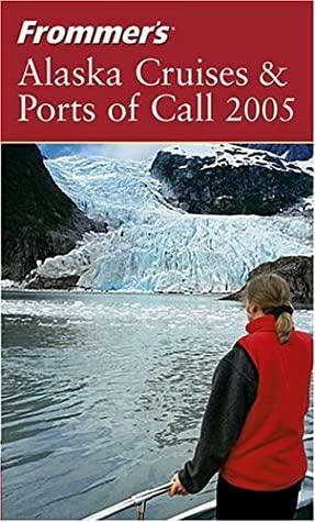 Frommer's Alaska Cruises & Ports of Call 2005 by Jerry Brown, Fran Wenograd Golden