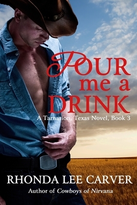 Pour me a Drink by Rhonda Lee Carver