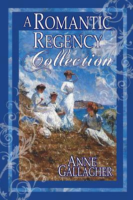 A Romantic Regency Collection by Anne Gallagher