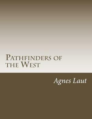 Pathfinders of the West by Agnes C. Laut