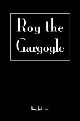 Roy the Gargoyle by Roy Johnson