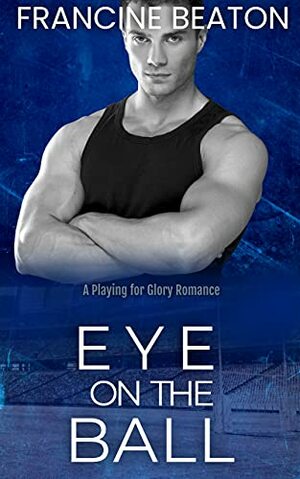 Eye on the Ball by Francine Beaton