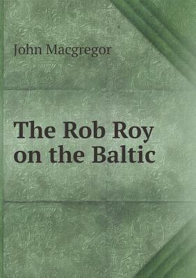 The Rob Roy on the Baltic by John MacGregor