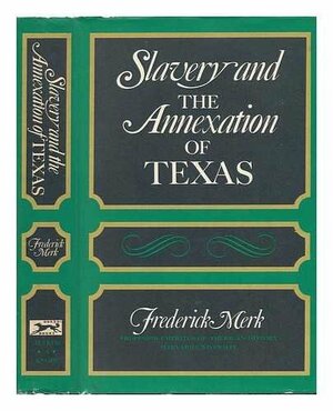 Slavery and the Annexation of Texas by Frederick Merk