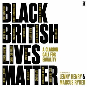 Black British Lives Matter: A Clarion Call for Equality by Marcus Ryder, Lenny Henry