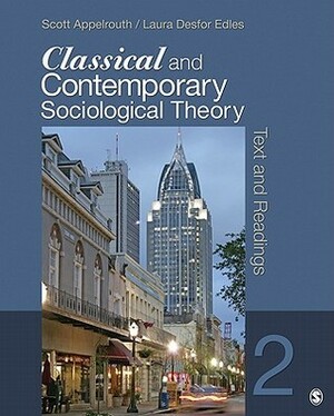 Classical and Contemporary Sociological Theory: Text and Readings by Scott Appelrouth