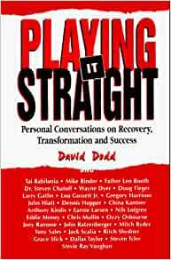 Playing It Straight: Personal Conversations on Recovery, Transformation and Success by Tai Babilonia, Mike Binder, Leo Booth, Doug Fieger, David Dodd, Wayne W. Dyer, Steven Chatoff