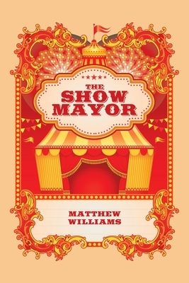 The Show Mayor by Matthew Williams