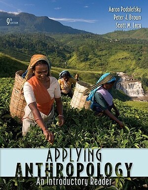 Applying Anthropology: An Introductory Reader by Peter J. Brown, Scott M. Lacy, Aaron Podolefsky