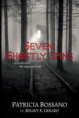 Seven Ghostly Spins: A Brush with the Supernatural by Patricia Bossano