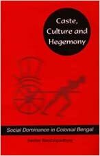 Caste, Culture, And Hegemony: Social Domination In Colonial Bengal by Sekhar Bandyopadhyay