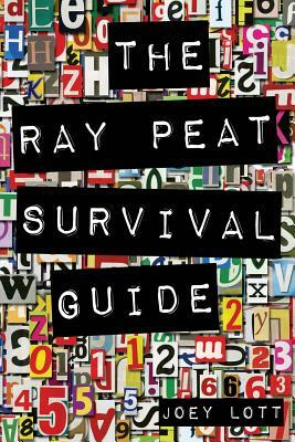 The Ray Peat Survival Guide: Understanding, Using, and Realistically Applying the Dietary Ideas of Dr. Ray Peat by Joey Lott