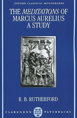 The Meditations of Marcus Aurelius: A Study by R.B. Rutherford