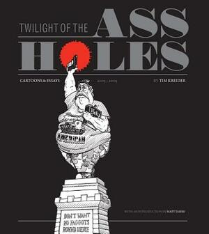 Twilight of the Assholes: Cartoons & Essays 2005-2009 by Tim Kreider