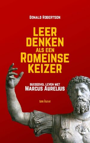 Leer denken als een romeinse keizer Succesvol leven met Marcus Aurelius by Donald J. Robertson