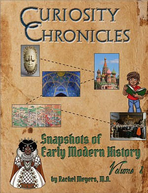 Curiosity Chronicles: Snapshots of Early Modern History, Vol 1 by Rachel Meyers