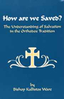 How Are We Saved?: The Understanding of Salvation in the Orthodox Tradition by Kallistos Ware