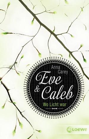 Eve &amp; Caleb (Band 1)--Wo Licht war by Anna Carey