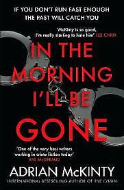 In the Morning I'll be Gone by Adrian McKinty