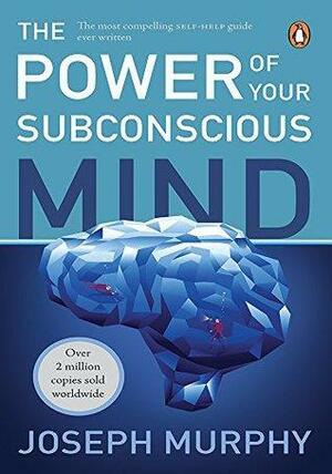 Power of Your Subconscious Mind: Magic Formula for Success, Wealth and Wisdom by Joseph Murphy