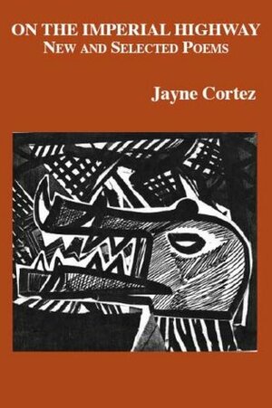 On the Imperial Highway: New and Selected Poems by Jayne Cortez