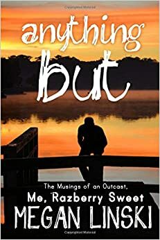 Anything But: The Musings of an Outcast, Me, Razberry Sweet by Megan Linski