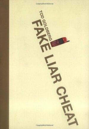 Fake Liar Cheat by Tod Goldberg